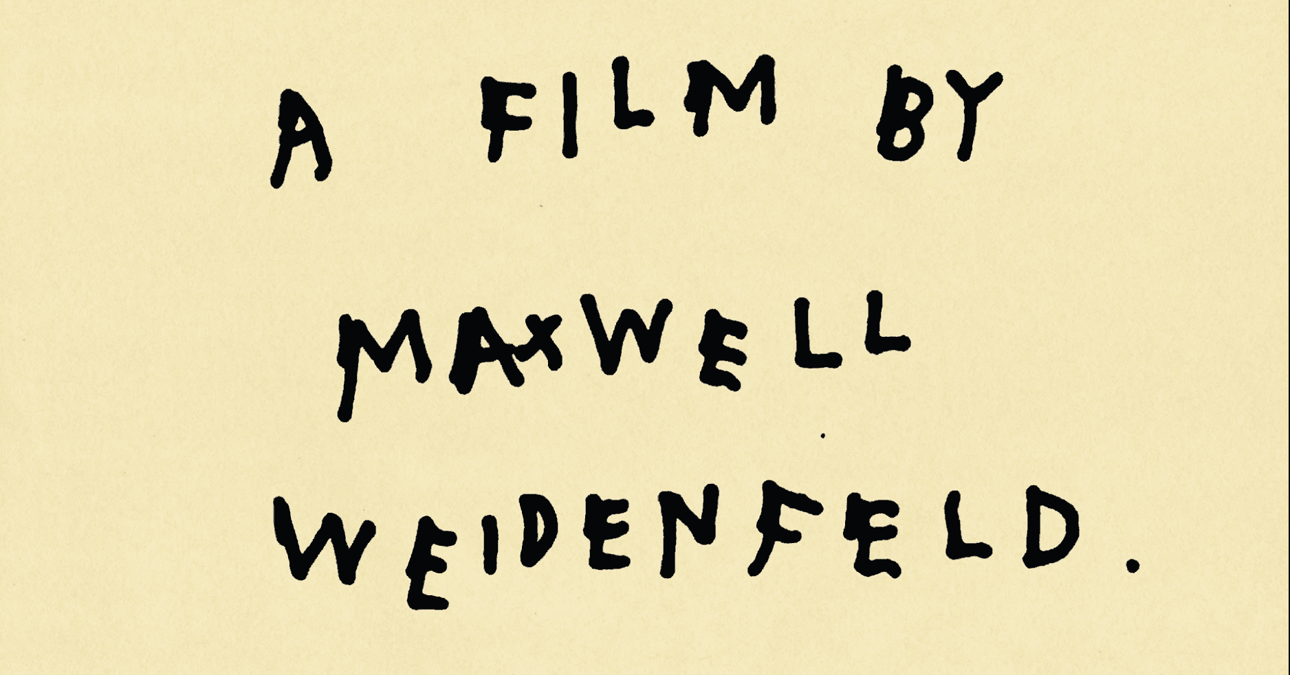 A Film by Maxwell Weidenfeld